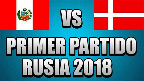 PERU VS DINAMARCA PRIMER PARTIDO MUNDIAL DE RUSIA 2018 ...