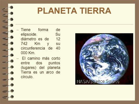 PLANETA TIERRA Tiene forma de elipsoide. Su diámetro es de ...