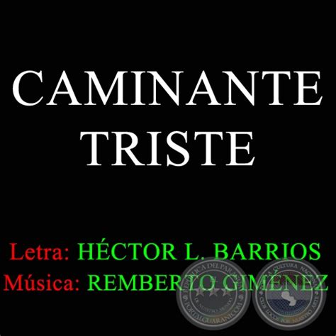 Portal Guaraní   CAMINANTE TRISTE   Letra de HÉCTOR L. BARRIOS