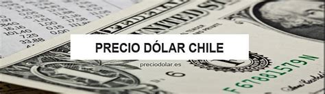 Precio Dólar hoy en Chile | Cambio Dólar a Peso Chileno ...