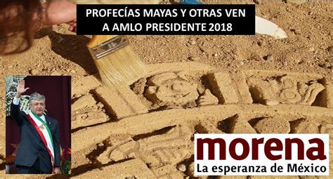 Profecías mayas y otras ven a AMLO Presidente 2018 ...