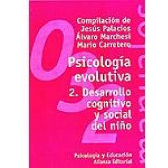 Psicología evolutiva. T. 2. Desarrollo cognitivo y social ...