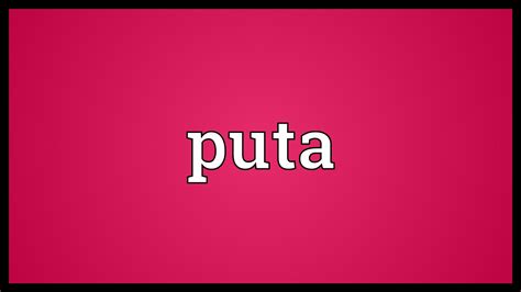 Puta Meaning   YouTube
