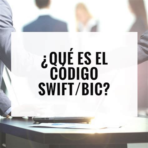 ¿Qué es el código SWIFT/BIC?: Lista de Bancos   Rankia