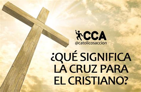 ¿Qué significa la Cruz para el Cristiano? – Católicos con ...