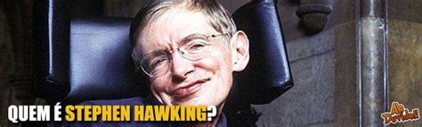 Quem é Stephen Hawking?   Ah Duvido