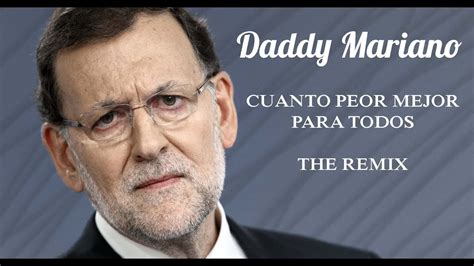 Rajoy Cuanto peor mejor para todos remix  Parodia    YouTube