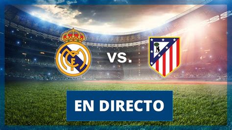 Real Madrid   Atlético: Partido de hoy en directo