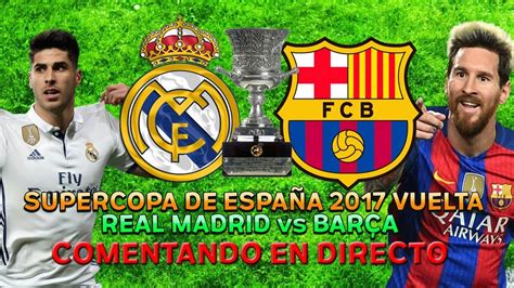 REAL MADRID vs BARCELONA | COMENTANDO EN VIVO LA SUPERCOPA ...