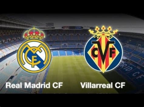 Real Madrid vs Villarreal ⚽ LIVE STREAM HD   La Liga ...