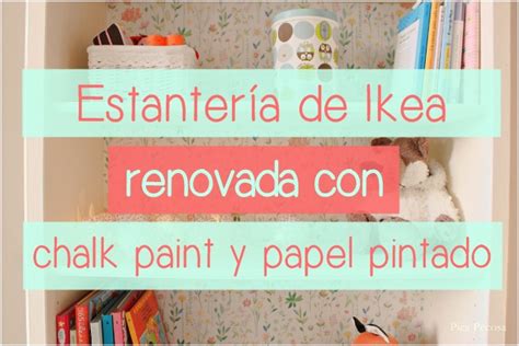 Recicla una estantería de Ikea con chalk paint y papel ...