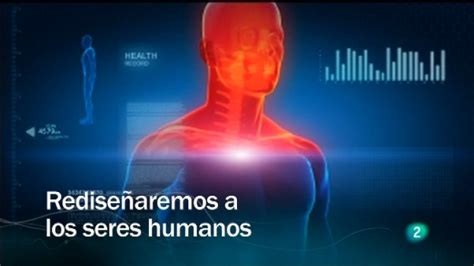 Redes   Rediseñaremos a los seres humanos   RTVE.es