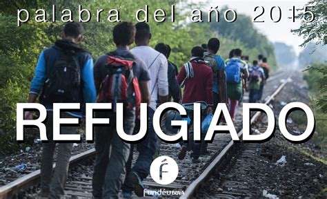 «refugiado», palabra del año 2015 para la Fundéu BBVA ...