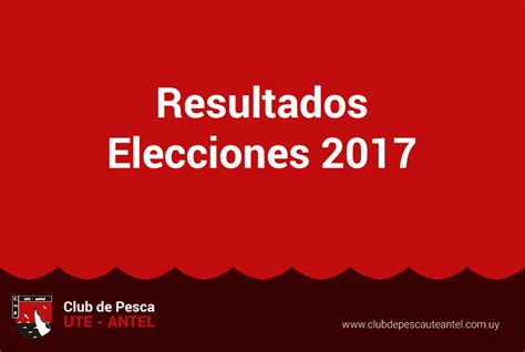 Resultados de las Elecciones 2017 | Club de Pesca UTE – ANTEL