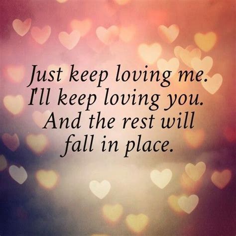 Romantic love quote for him or for her:  Just keep loving ...