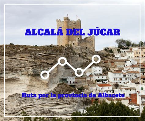 Ruta por la Provincia de Albacete: ¿Qué ver en Alcalá del ...