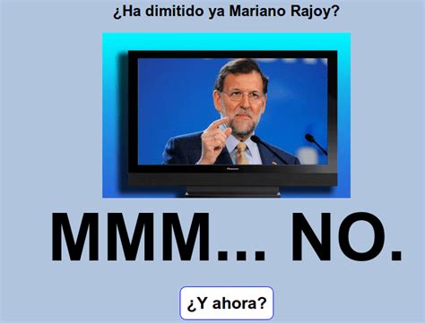 Saber si ya ha dimitido Mariano Rajoy   Noticiasdehumor.com