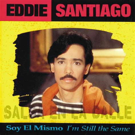 SALSA EN LA CALLE   2009 / 2017: Eddie Santiago   Soy El ...