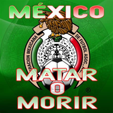 Selección de Fútbol de México: Matar o Morír por JCarlosFA ...
