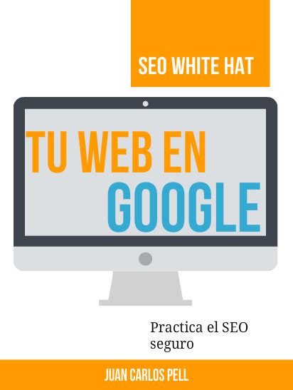 SEO White Hat, guía para posicionar tu web en Google de ...