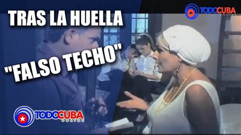 SERIE CUBANA TRAS LA HUELLA CASO  FALSO TECHO ...
