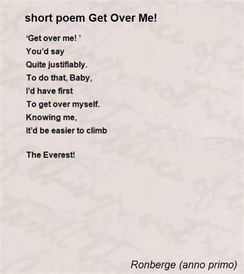 Short Poem Get Over Me! Poem by Ronberge  anno primo ...