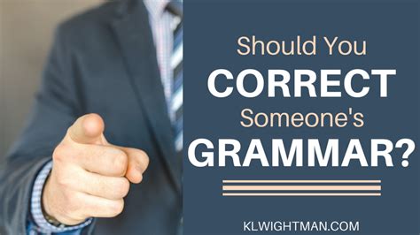 Should You Correct Someone’s Grammar? – K.L.Wightman