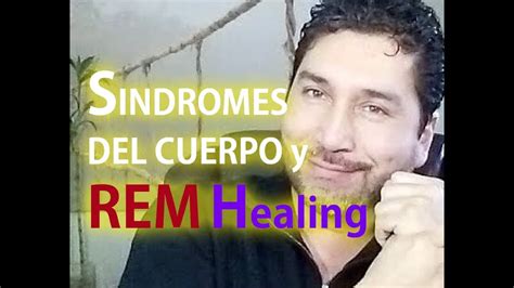 Síndromes Del Cuerpo y REM Healing   YouTube