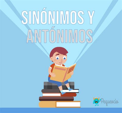Sinónimos y Antónimos ¿qué son? Más de 100 ejemplos ...