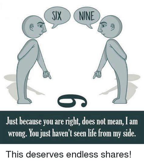 SIX NINE Just Because You Are Right Does Not Mean I Am ...