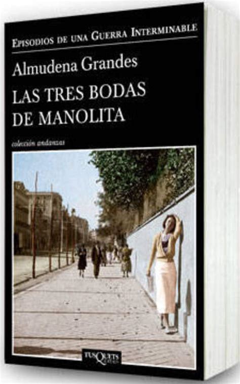 “Las tres bodas de Manolita”, Ed. Tusquets, Almudena ...