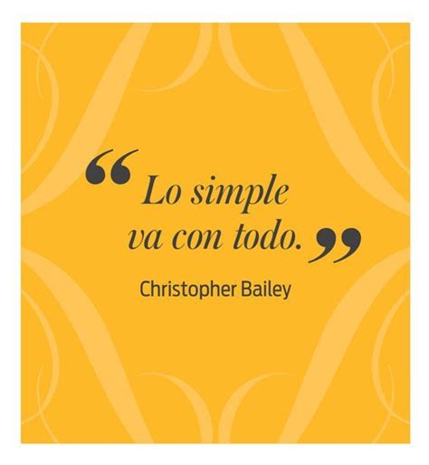 “Lo simple va con todo”. Frase de Christopher Bailey, Jefe ...
