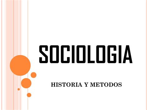 SOCIOLOGIA HISTORIA Y METODOS.   ppt video online descargar