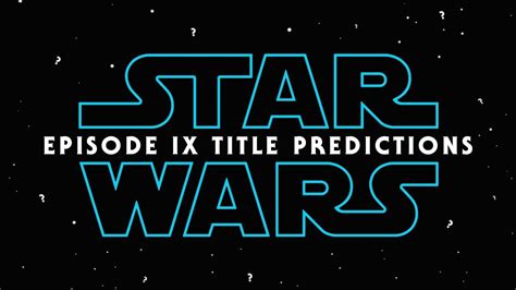 Star Wars: Episode IX   Title Predictions!  2017    YouTube