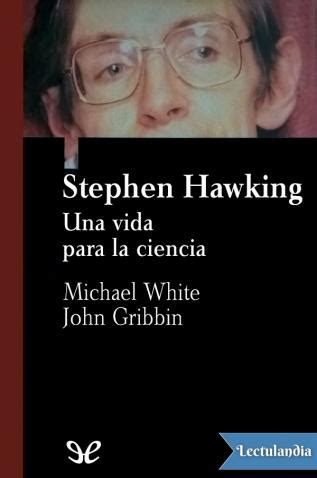 Stephen Hawking: una vida para la ciencia   John Gribbin ...