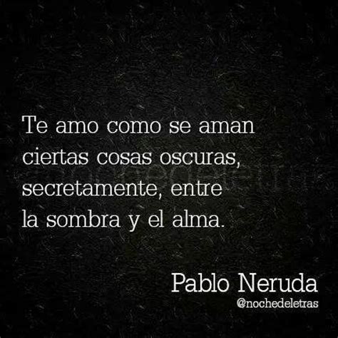Te Amo Pablo Neruda Poemas Alma | te amo poesia de pablo ...