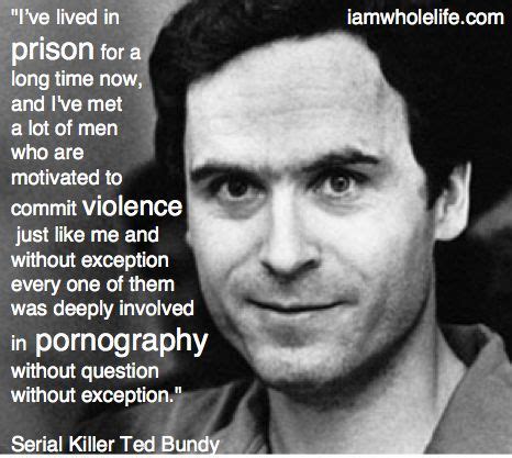 Ted Bundy quote regarding serial killers and pornography ...