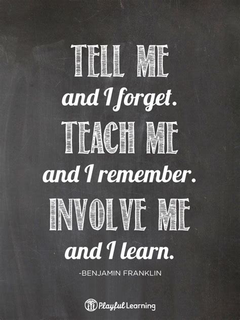 Tell me and I forget. Teach me and I remember. Involve me ...
