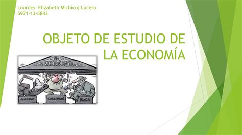 TEMA No. 6 Objeto de estudio de la economía by Lourdes ...