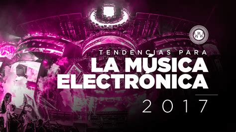 Tendencias para la música electrónica en 2017   DNA MUSIC