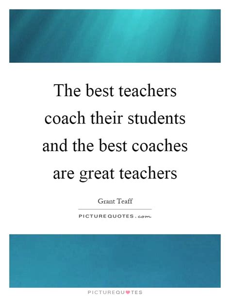 The best teachers coach their students and the best ...