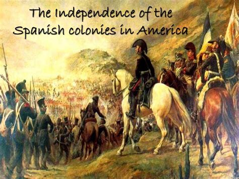 The independence of the spanish colonies in america ...