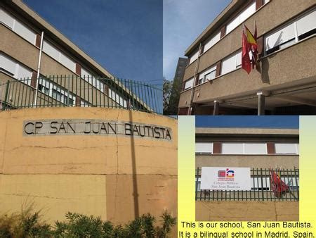 This is our school, San Juan Bautista. It is a bilingual ...