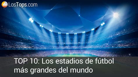 TOP 10   Los estadios de fútbol más grandes del mundo ...