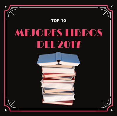 Top 10 | Mejores libros del 2017   Lecturas de Annie