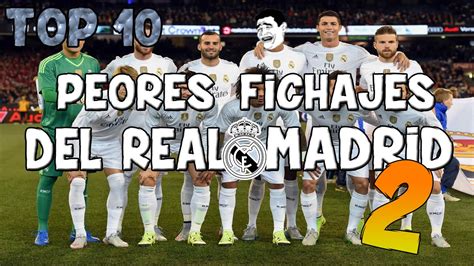 TOP 10 | PEORES FICHAJES DEL REAL MADRID 2   YouTube