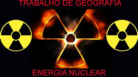Trabalho de Geografia, Energia Nuclear   YouTube