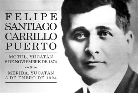Un 3 de enero muere el periodista Felipe Carrillo Puerto ...