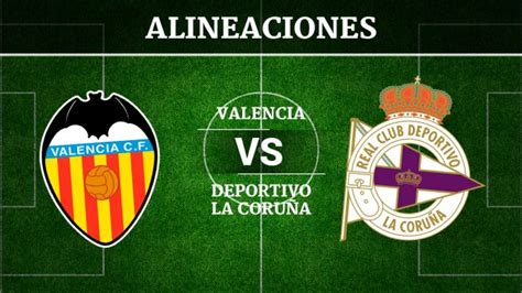 Valencia vs Deportivo de la Coruña: Alineaciones, horario ...