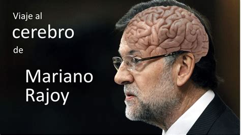 Viaje al cerebro de Mariano Rajoy – Sic Transit Trending Topic